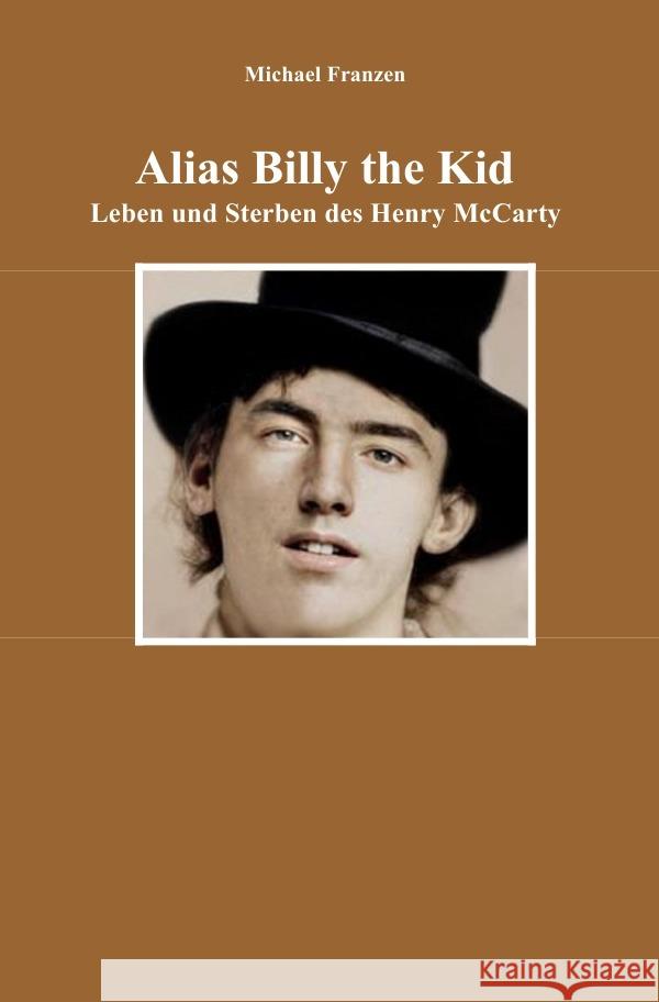 Alias Billy the Kid : Leben und Sterben des Henry McCarty Franzen, Michael 9783752957648