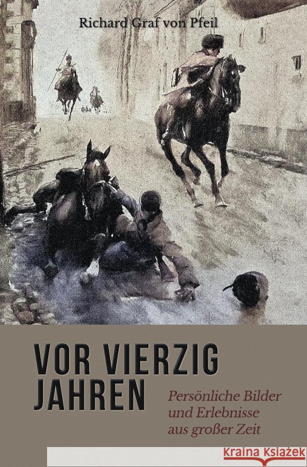 Vor vierzig Jahren : Persönliche Erlebnisse und Bilder aus großer Zeit Pfeil, Richard Graf von 9783752958218 epubli