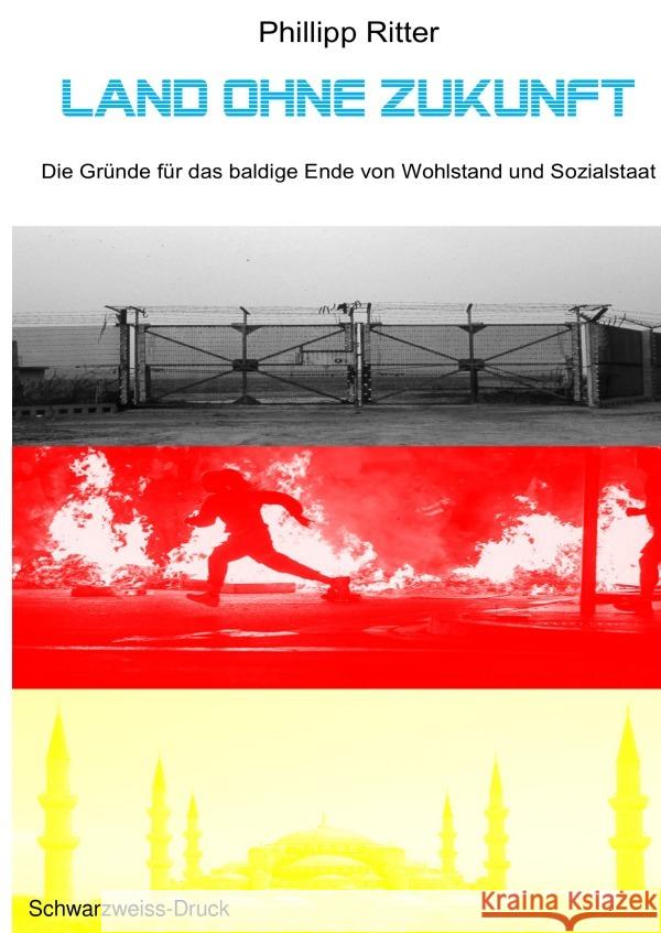 Land ohne Zukunft - Die Gründe für das baldige Ende von Wohlstand und Sozialstaat Ritter, Phillipp 9783752958249