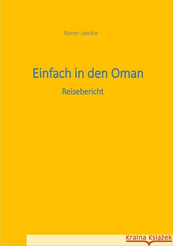 Einfach in den Oman : Reisebericht Jaeckle, Rainer 9783752961621