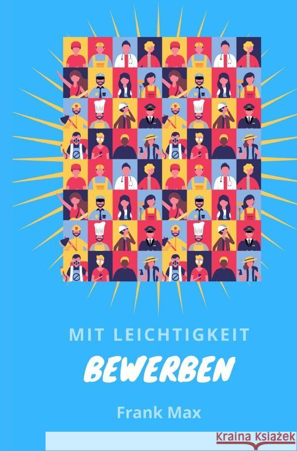 Mit Leichtigkeit - Bewerben : Von der Jobsuche zum gelungenen Bewerbungsgespräch Max, Frank 9783752963847 epubli