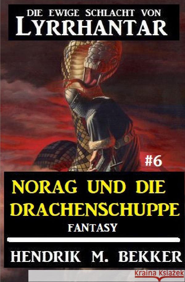 Norag und die Drachenschuppe: Die Ewige Schlacht von Lyrrhantar #6 Bekker, Hendrik M. 9783752964202 epubli