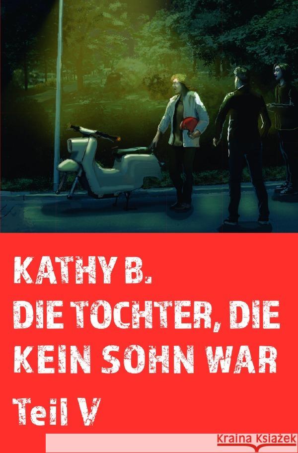 Die Tochter, die kein Sohn war, 5. Teil : Der Verweis B., Kathy 9783752964776 epubli