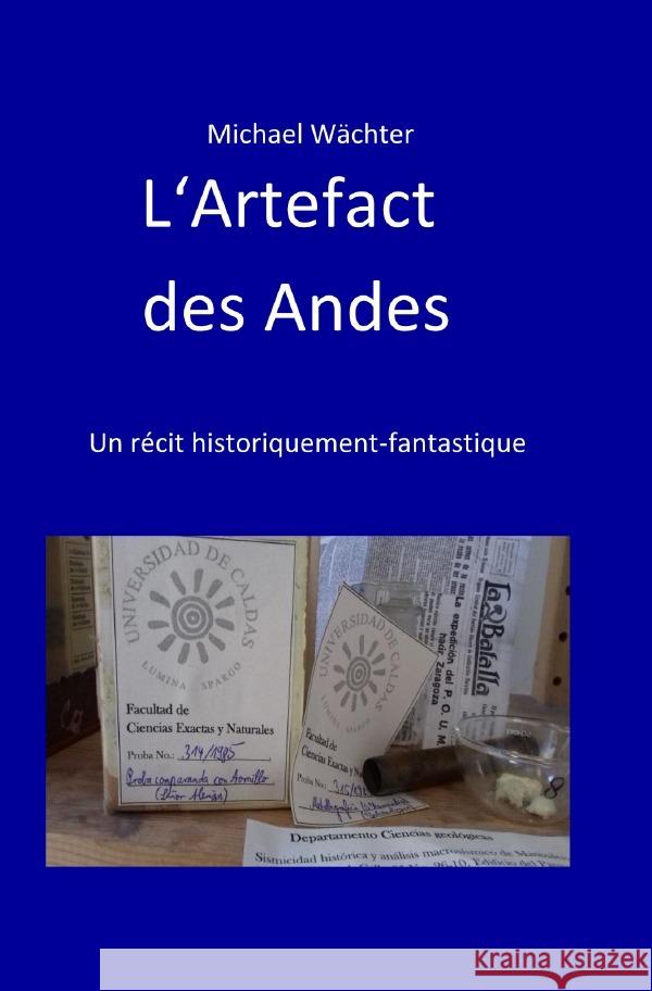 L'Artefact des Andes : Un récit historiquement-fantastique Wächter, Michael 9783752967487 epubli