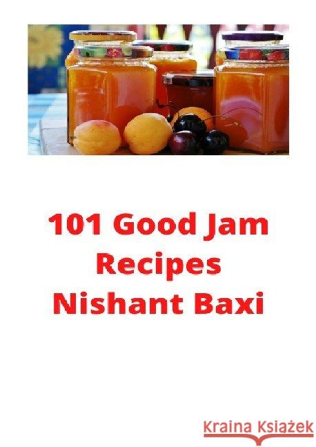 120 Lip-Smacking Good Jam Recipes Baxi, Nishant 9783752967906 epubli