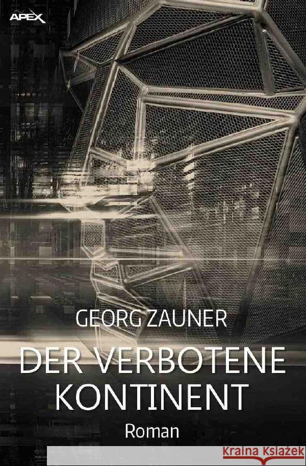 DER VERBOTENE KONTINENT : Ein dystopischer Science-Fiction-Roman Zauner, Georg 9783752968019 epubli