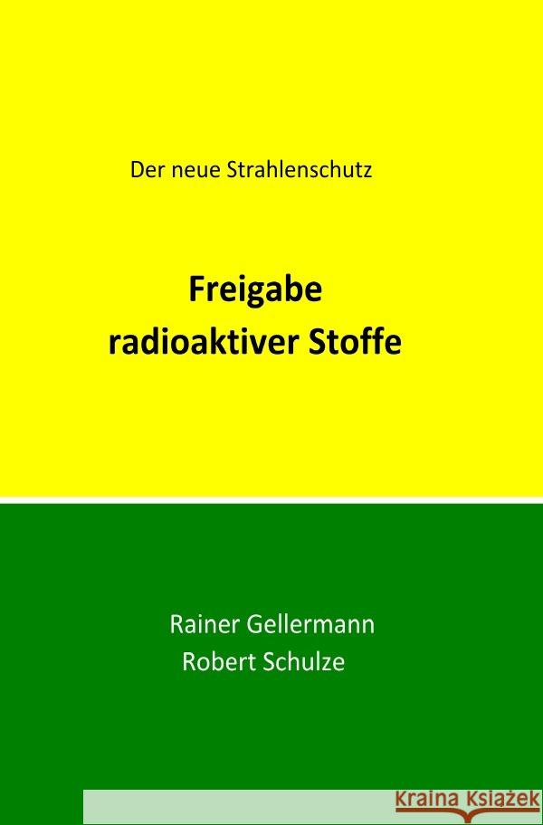 Freigabe radioaktiver Stoffe : Der neue Strahlenschutz. Regelungen mit Begründungen für die Praxis Gellermann, Rainer; Schulze, Robert 9783752968309