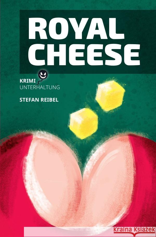 Royal Cheese : Krimi-Unterhaltung REIBEL, Stefan 9783752968729