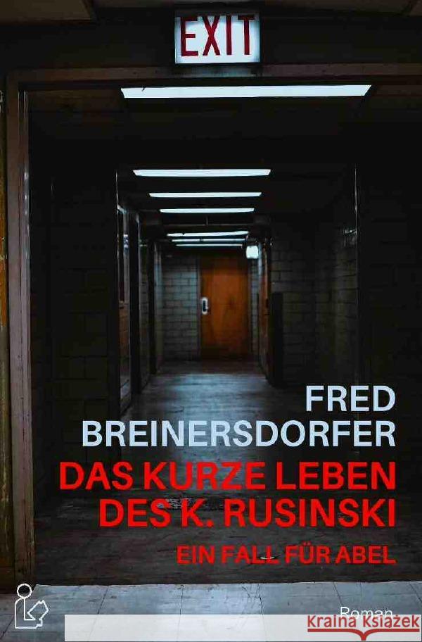 DAS KURZE LEBEN DES K. RUSINSKI - EIN FALL FÜR ABEL : Ein Kriminal-Roman Breinersdorfer, Fred 9783752968941 epubli