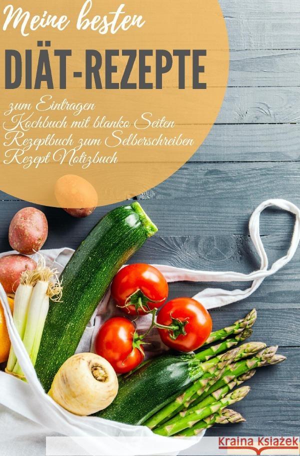 Meine besten Diät-Rezepte zum Eintragen Kochbuch mit blanko Seiten Rezeptbuch zum Selberschreiben Rezept Notizbuch Lehmann, Susanne 9783752969450