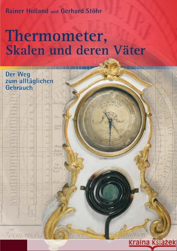 Thermometer, Skalen und deren Väter : Der Weg zum alltäglichen Gebrauch / Nachdruck Holland, Rainer; Stöhr, Gerhard 9783752970432