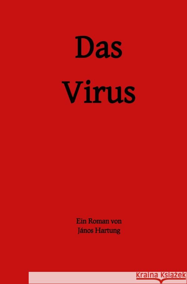 Das Virus : Ein Roman über den Umgang mit Krisensituationen Hartung, János 9783752971897