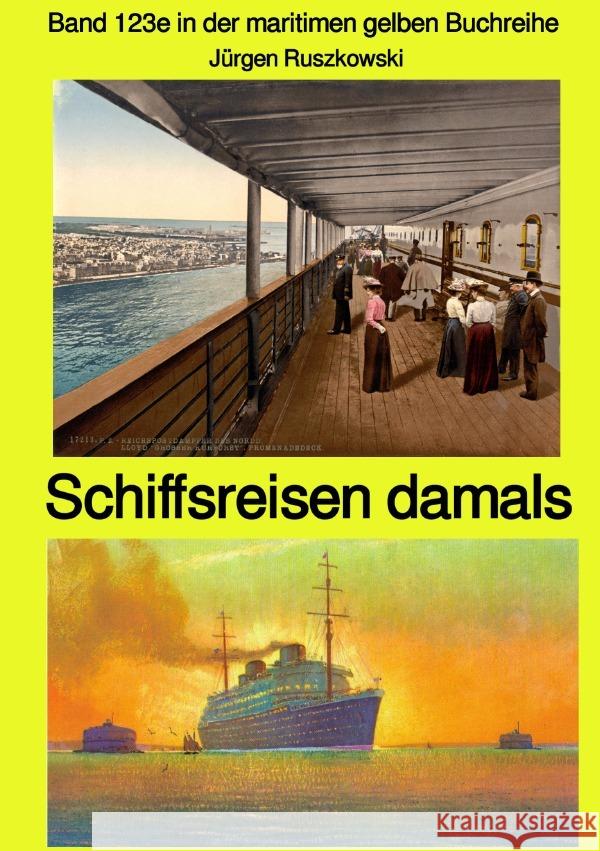 Schiffsreisen damals - Band 123e in der maritimen gelben Buchreihe bei Jürgen Ruszkowski : Band 123e in der maritimen gelben Buchreihe Ruszkowski, Jürgen 9783752972429