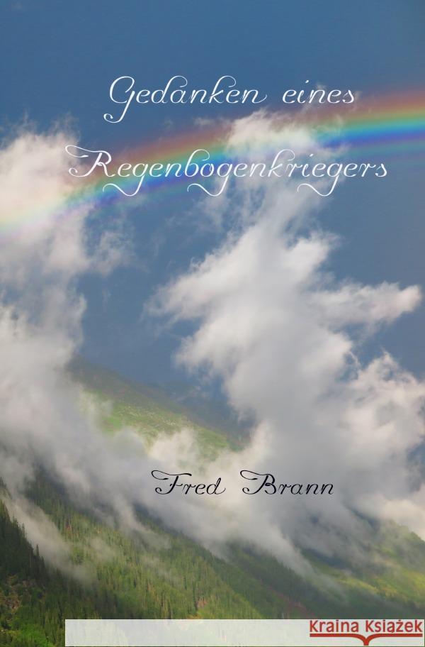 Gedanken eines Regenbogenkriegers : Nachtgespräche eines menschlichen Wesens mit den Geistern der Natur Brann, Fred 9783752972634