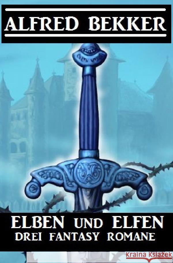 Elben und Elfen: Drei Fantasy Romane Bekker, Alfred 9783752974034 epubli