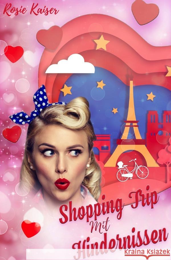 Shopping Trip mit Hindernissen : Auf der Suche nach Glück in der Stadt der Liebe Kaiser, Rosie 9783752974317