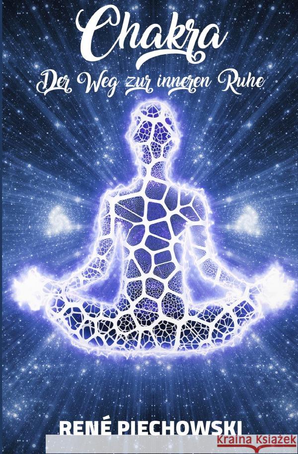 Chakra : Der Weg zur inneren Ruhe Piechowski, Rene 9783752975307 epubli