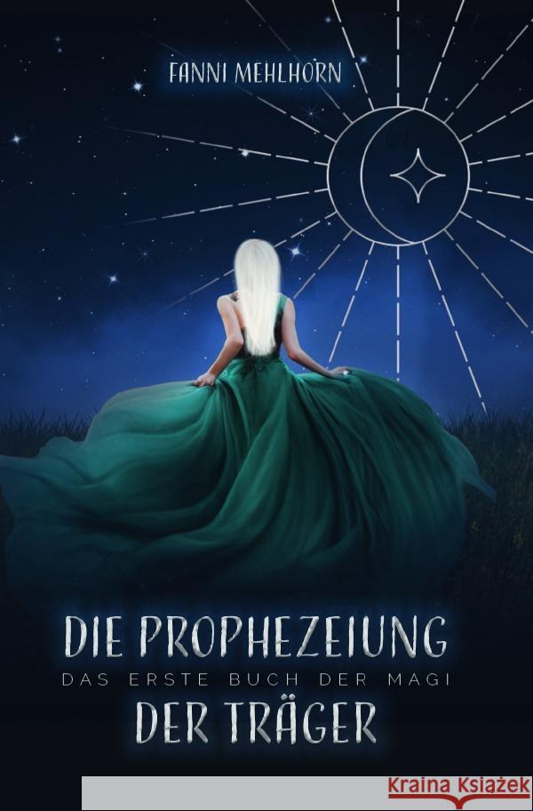 Die Prophezeiung der Träger - Das erste Buch der Magi Mehlhorn, Fanni 9783752977455