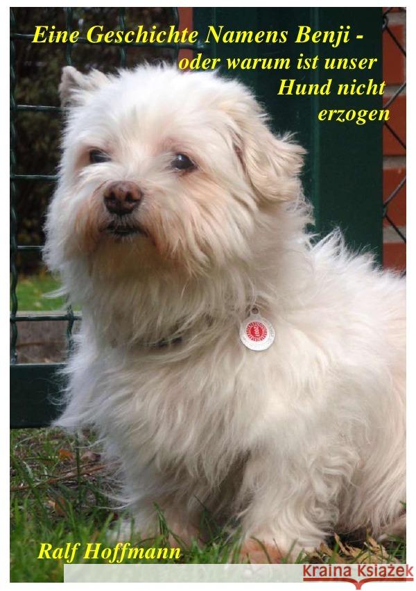 Eine Geschichte Namens Benji oder warum ist unser Hund nicht erzogen Hoffmann, Ralf 9783752979053