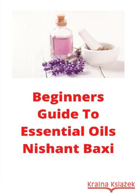 Beginners Guide To Essential Oils Baxi, Nishant 9783752979701