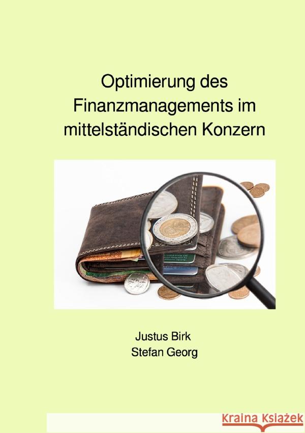 Optimierung des Finanzmanagements im mittelständischen Konzern Georg, Stefan, Birk, Justus 9783752988963 epubli