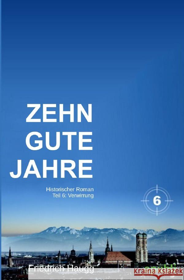 Zehn gute Jahre Teil 6 Haugg, Friedrich 9783752989892 epubli