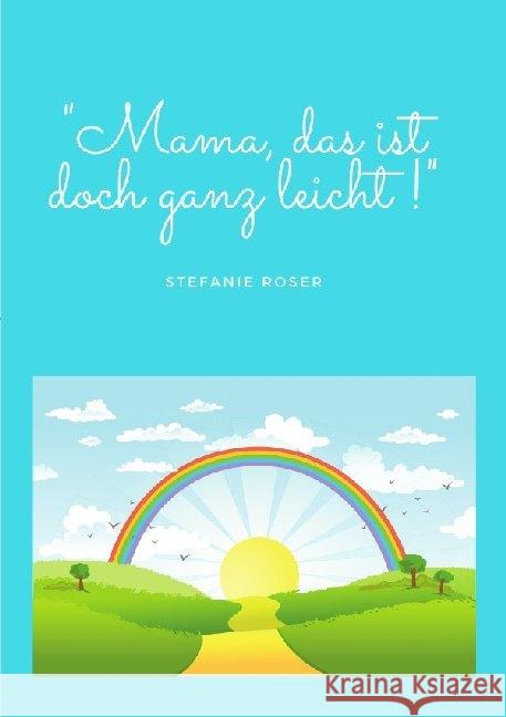 Mama, das ist doch ganz leicht Roser, Stefanie 9783752990744