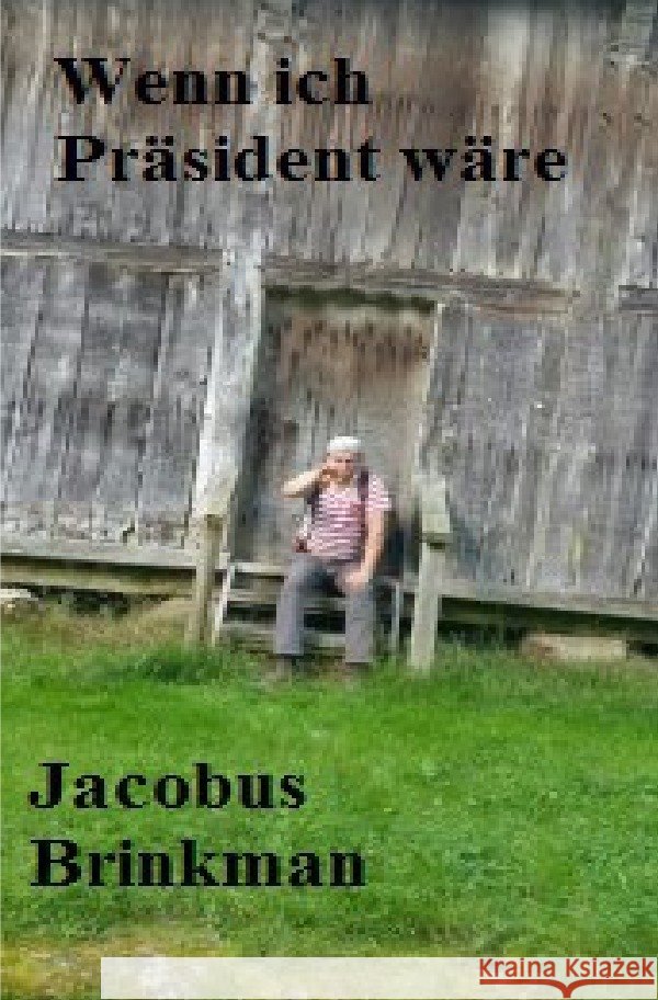 Wenn ich Präsident wäre Brinkman, Jacobus 9783752995534