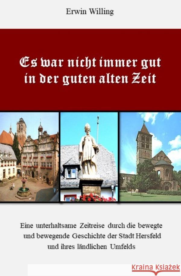 Es war nicht immer gut in der guten alten Zeit Willing, Erwin 9783753102740