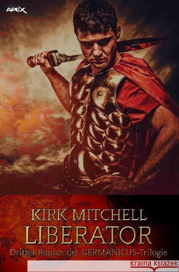 LIBERATOR - Dritter Roman der GERMANICUS-Trilogie Mitchell, Kirk 9783753105789 epubli