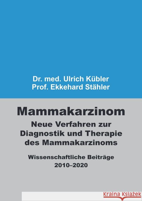 Mammakarzinom - Neue Verfahren zur Diagnostik und Therapie des Mammakarzinoms Kübler, Ulrich; Stähler, Ekkehard 9783753106359 epubli