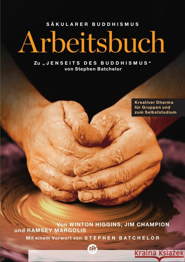 Säkularer Buddhismus: ein Arbeitsbuch zu Stephen Batchelors 