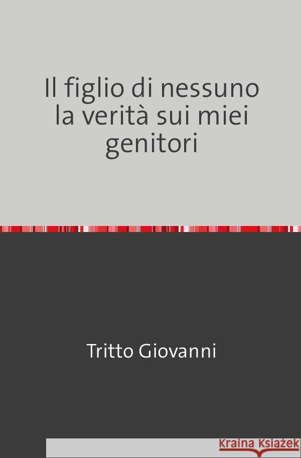 Il figlio di nessuno         la verità sui miei genitori Tritto, Giovanni 9783753109282