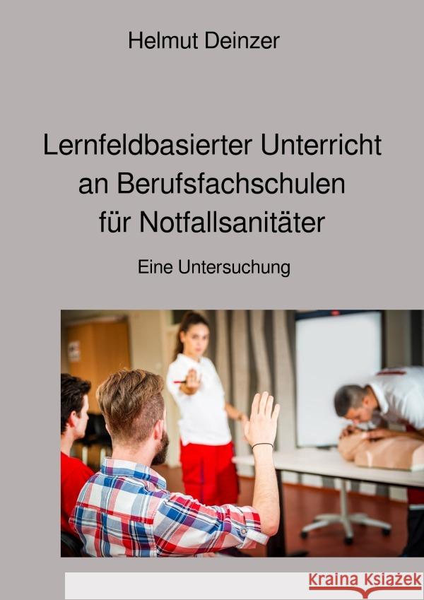 Lernfeldbasierter Unterricht an Berufsfachschulen für Notfallsanitäter Deinzer, Helmut 9783753110493