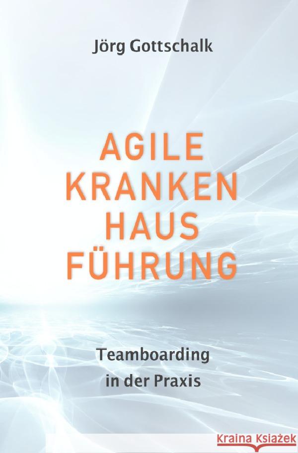 Agile Krankenhausführung Gottschalk, Jörg 9783753112428