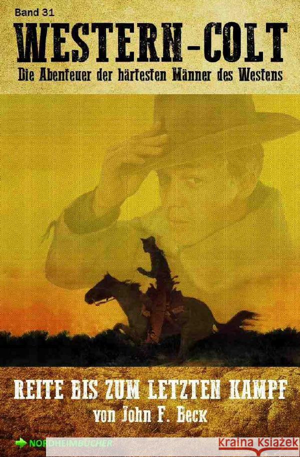 WESTERN-COLT, Band 31: REITE BIS ZUM LETZTEN KAMPF Beck, John F., Mayer, Steve 9783753112480