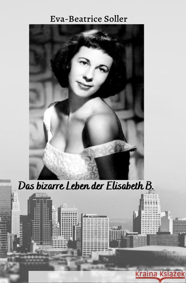 Das bizarre Leben der Elisabeth B. Soller, Eva-Beate 9783753112541