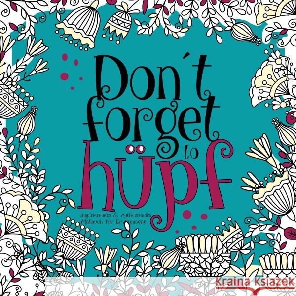 Don´t forget to hüpf - inspirierendes & motivierendes Malbuch für Erwachsene Grafik, Musterstück 9783753117096 epubli
