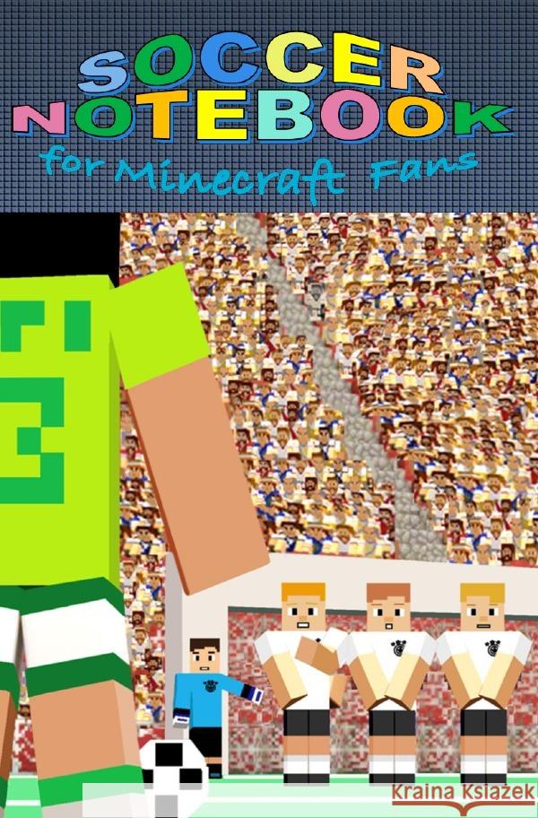 SOCCER Notebook for MINECRAFT fans [94 pages, ruled paper, pocket format] Gagg, Brian 9783753118055 epubli