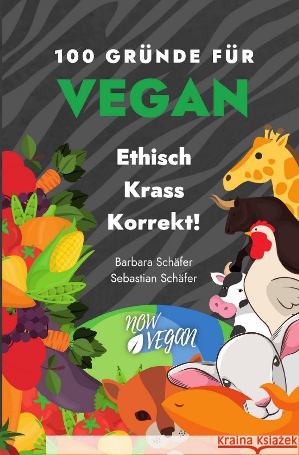 100 Gründe für Vegan - Ethisch Krass Korrekt! Schäfer, Barbara, Team, NowVegan 9783753119441