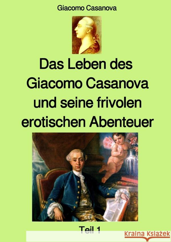 Das Leben des Giacomo Casanova und seine frivolen erotischen Abenteuer - Teil 1 Casanova, Giacomo 9783753123653