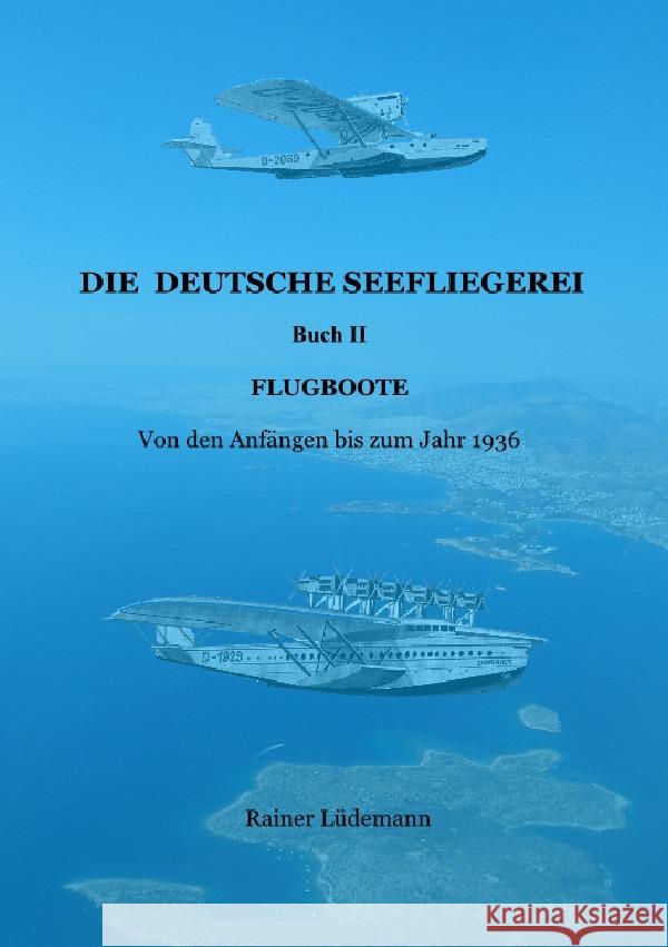 Die deutsche Seefliegerei Buch II Lüdemann, Rainer 9783753125985