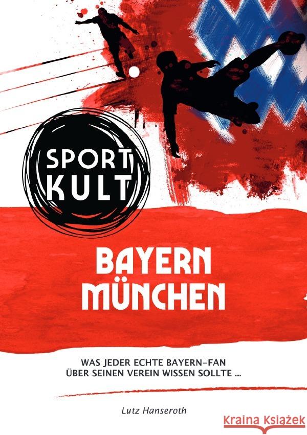 FC Bayern München - Fußballkult Hanseroth, Lutz 9783753126722