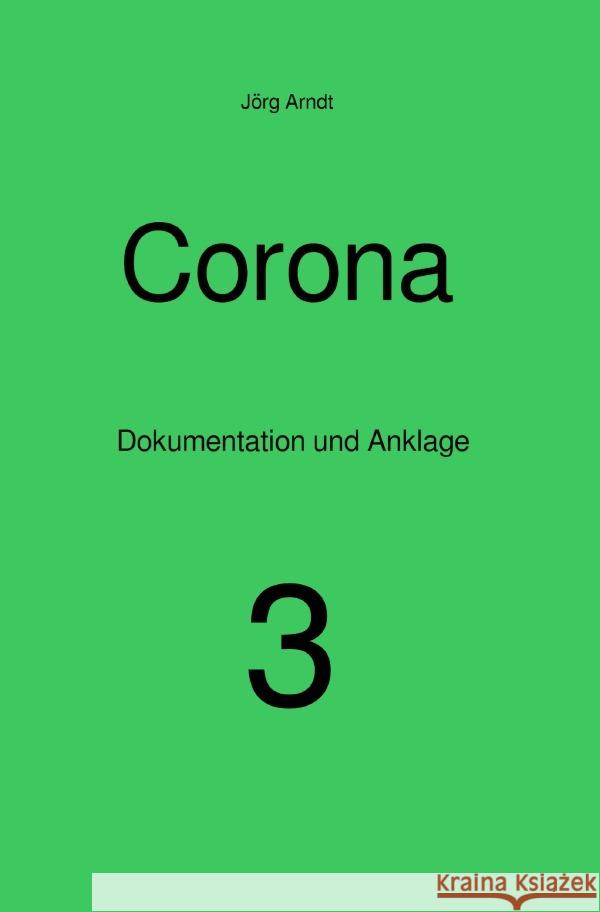 Corona - Dokumentation und Anklage / Corona Arndt, Jörg 9783753129624