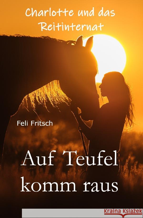 Charlotte und das Reitinternat / Charlotte und das Reitinternat - Auf Teufel komm raus Fritsch, Feli 9783753132952