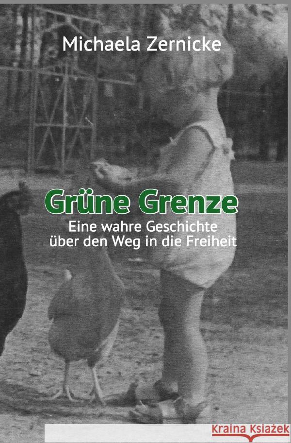 Grüne Grenze - Eine wahre Geschichte auf dem Weg in die Freiheit . Zernicke, Michaela 9783753133935 epubli
