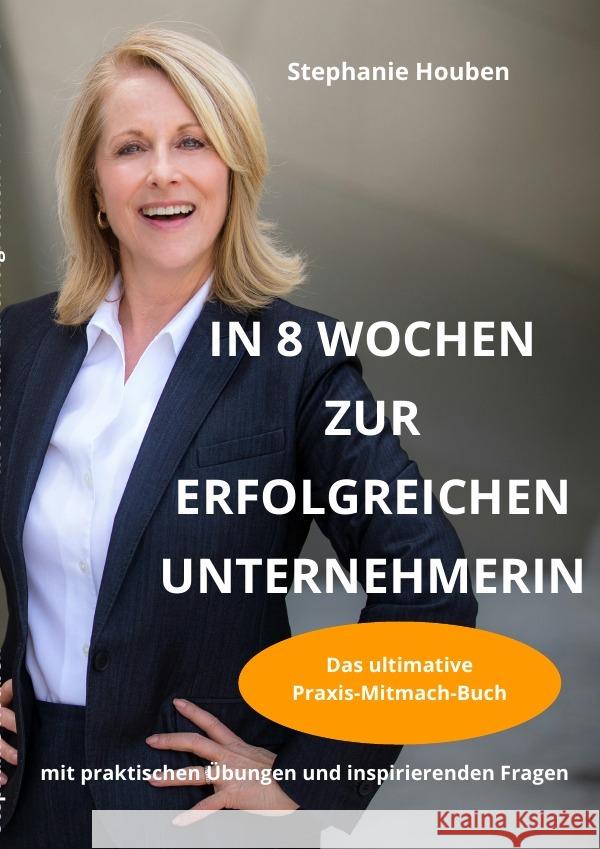 In 8 Wochen zur erfolgreichen Unternehmerin Houben, Stephanie 9783753134703