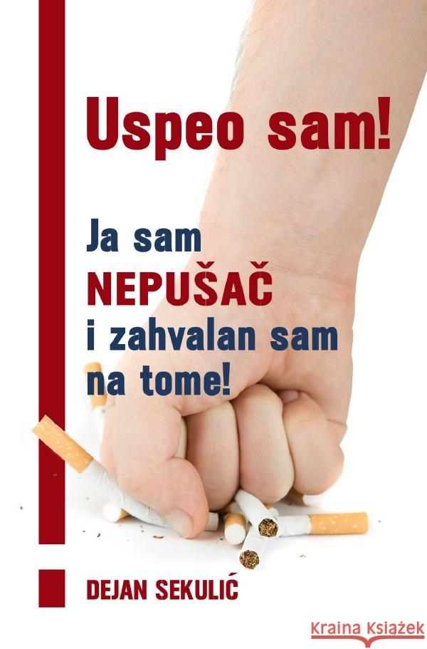 Uspeo sam! Ja sam nepusac i zahvalan sam na tome! Sekulic, Dejan 9783753137001