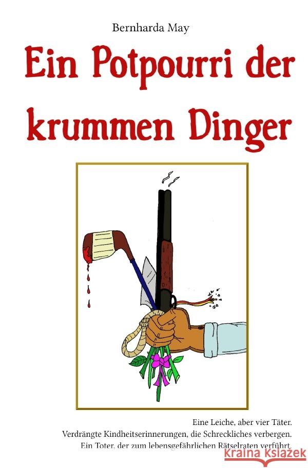 Ein Potpourri der krummen Dinger May, Bernharda 9783753137407 epubli