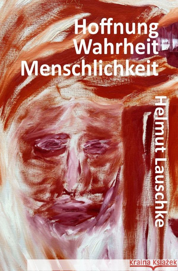 Hoffnung - Wahrheit - Menschlichkeit Lauschke, Helmut 9783753142807 epubli